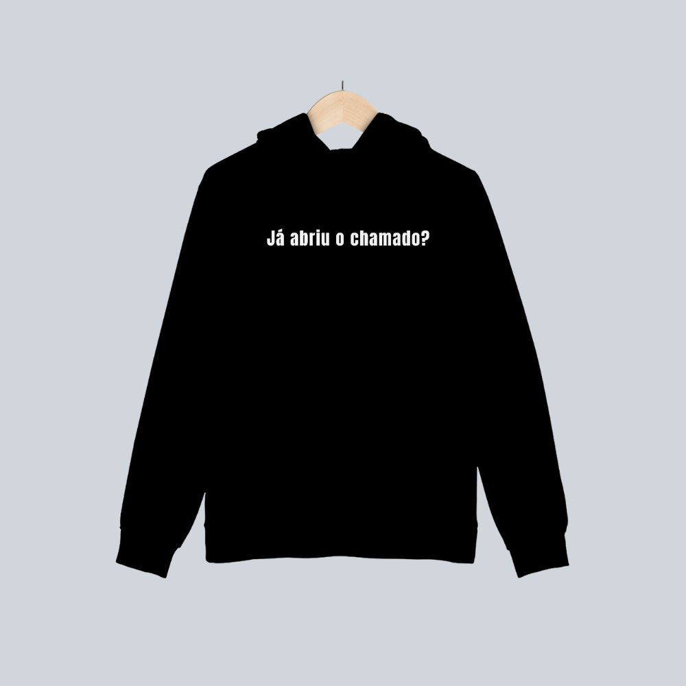 Moletom Já abriu o chamado?